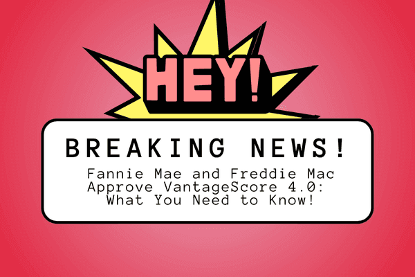 🔔 Mortgage Credit Score Update 2025: Fannie Mae & Freddie Mac Will Now Use VantageScore 4.0