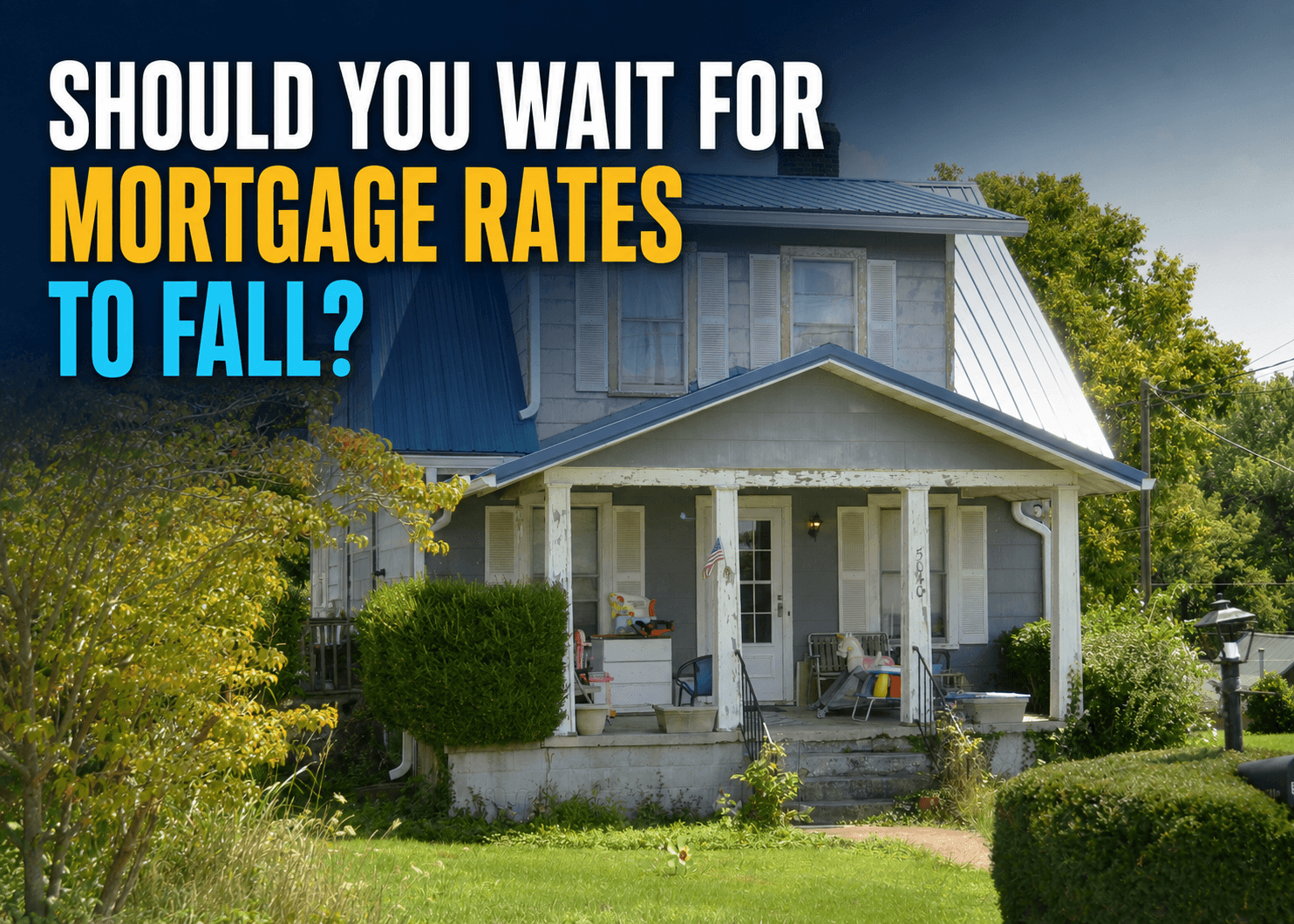 Should You Wait for Mortgage Rates to Fall?