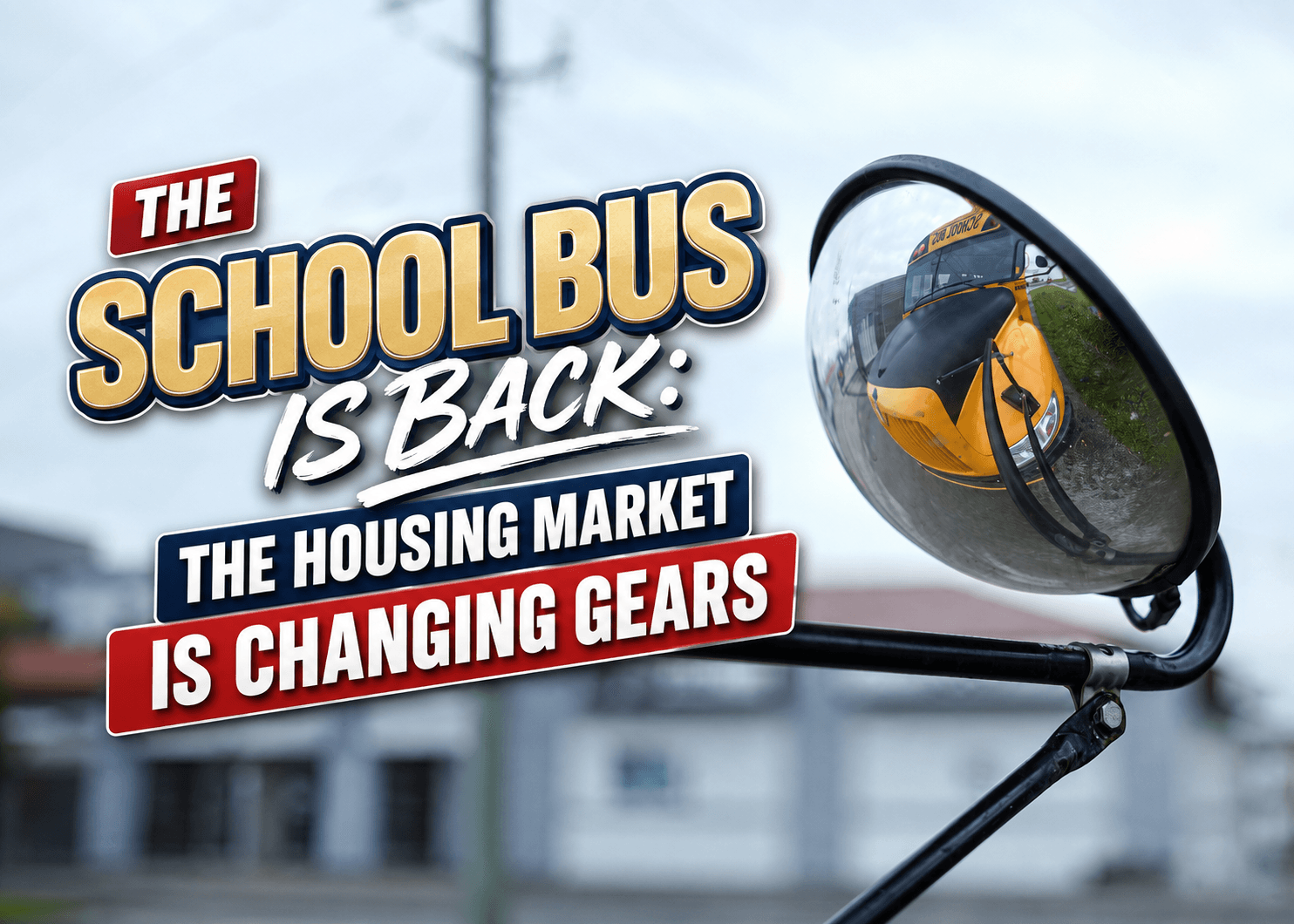 The School Bus Is Back: The Housing Market Is Changing Gears